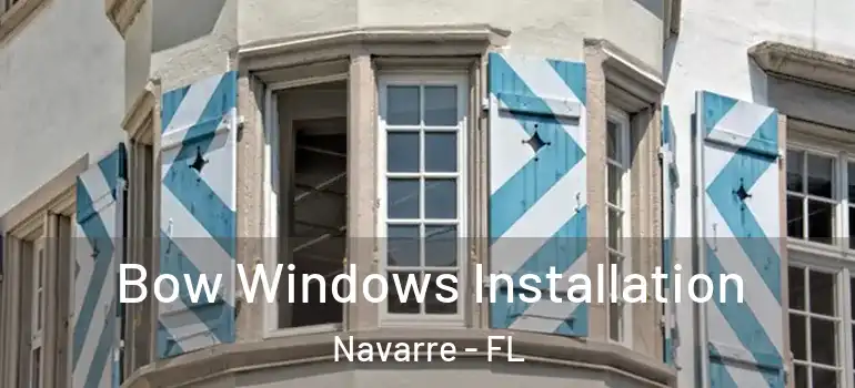 Bow Windows Installation Navarre - FL