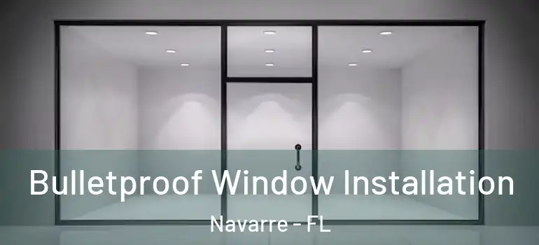 Bulletproof Window Installation Navarre - FL