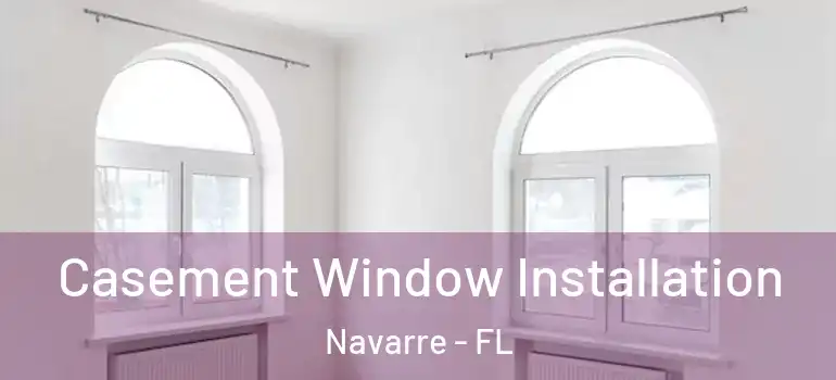 Casement Window Installation Navarre - FL