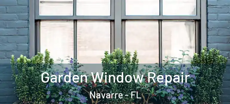 Garden Window Repair Navarre - FL