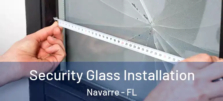 Security Glass Installation Navarre - FL