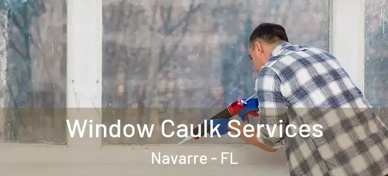 Window Caulk Services Navarre - FL