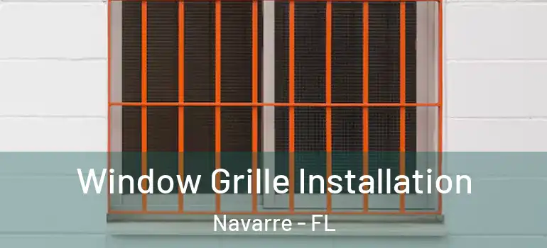 Window Grille Installation Navarre - FL