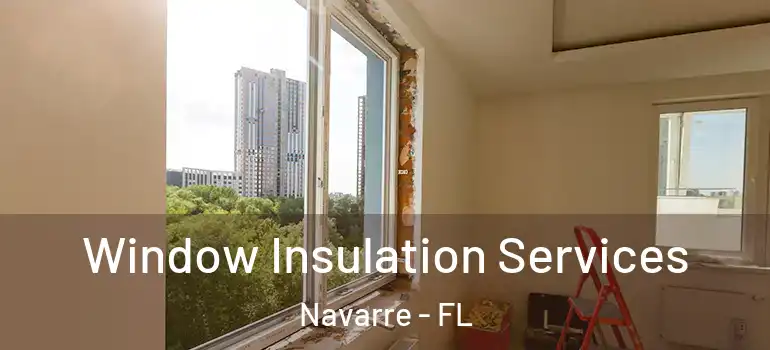 Window Insulation Services Navarre - FL