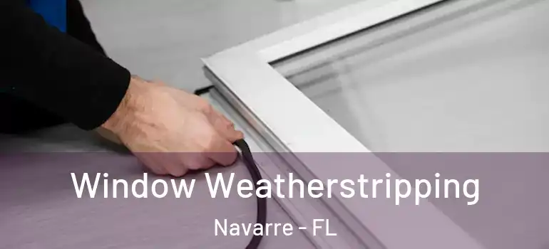 Window Weatherstripping Navarre - FL